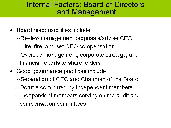 Internal Factors: Board of Directors and Management • Board responsibilities include: --Review management proposals/advise