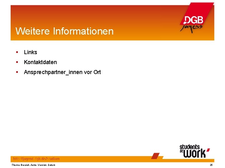 Weitere Informationen § Links § Kontaktdaten § Ansprechpartner_innen vor Ort Thema, Bereich, Autor, Version,