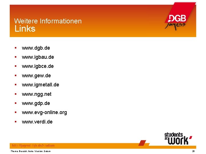 Weitere Informationen Links § www. dgb. de § www. igbau. de § www. igbce.