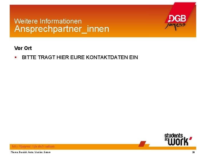 Weitere Informationen Ansprechpartner_innen Vor Ort § BITTE TRAGT HIER EURE KONTAKTDATEN EIN Thema, Bereich,