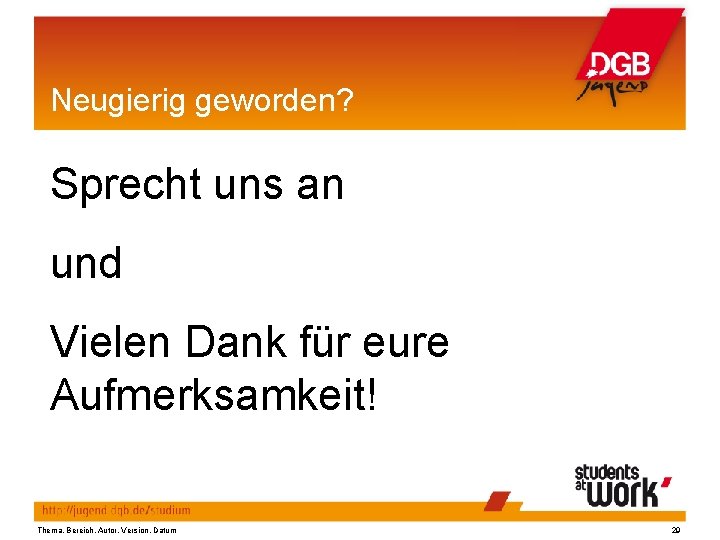 Neugierig geworden? Sprecht uns an und Vielen Dank für eure Aufmerksamkeit! Thema, Bereich, Autor,