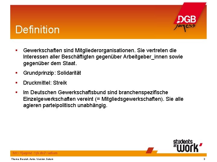 Definition § Gewerkschaften sind Mitgliederorganisationen. Sie vertreten die Interessen aller Beschäftigten gegenüber Arbeitgeber_innen sowie