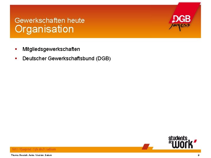 Gewerkschaften heute Organisation § Mitgliedsgewerkschaften § Deutscher Gewerkschaftsbund (DGB) Thema, Bereich, Autor, Version, Datum