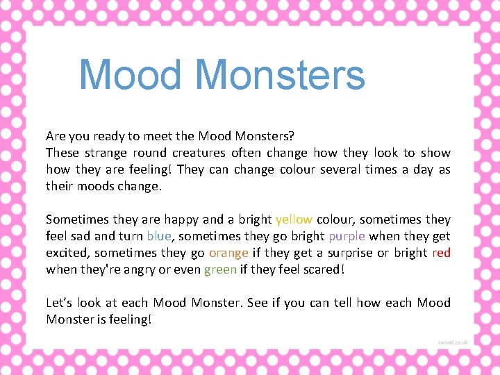 Mood Monsters Are you ready to meet the Mood Monsters? These strange round creatures