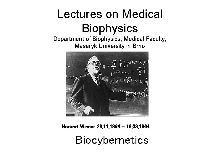 Lectures on Medical Biophysics Department of Biophysics, Medical Faculty, Masaryk University in Brno Norbert