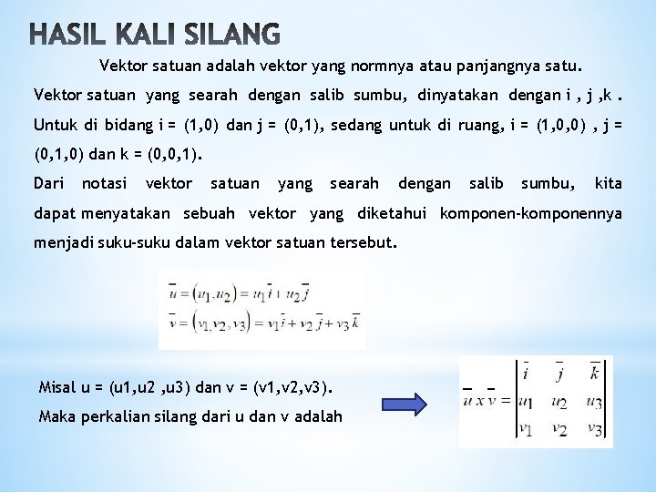 Vektor satuan adalah vektor yang normnya atau panjangnya satu. Vektor satuan yang searah dengan