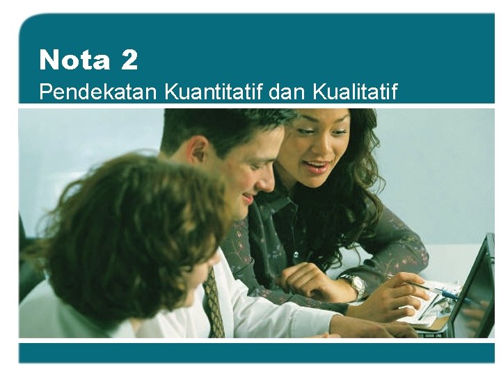 Nota 2 Pendekatan Kuantitatif dan Kualitatif 