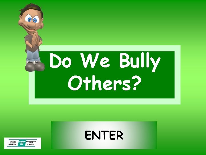 Do We Bully Others? ENTER 