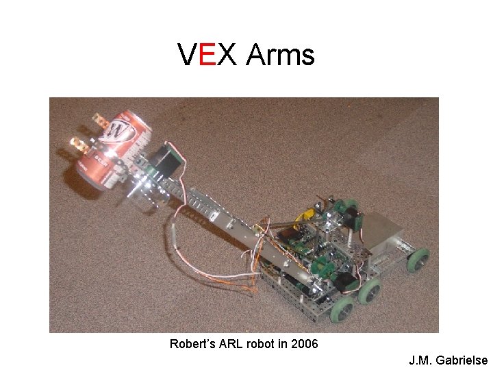 VEX Arms Robert’s ARL robot in 2006 J. M. Gabrielse 