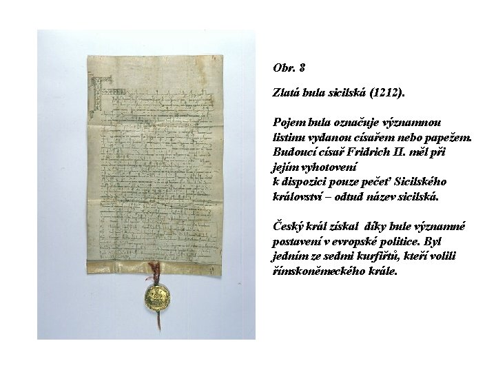Obr. 8 Zlatá bula sicilská (1212). Pojem bula označuje významnou listinu vydanou císařem nebo