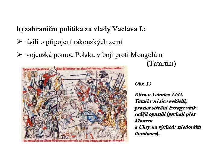 b) zahraniční politika za vlády Václava I. : Ø úsilí o připojení rakouských zemí