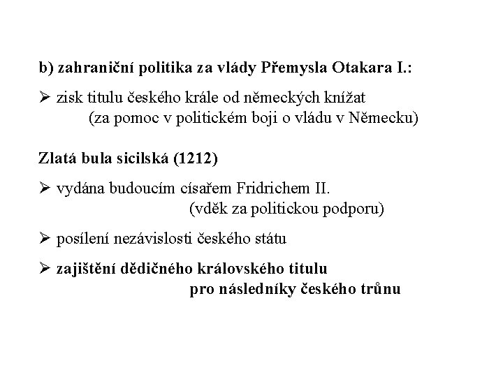 b) zahraniční politika za vlády Přemysla Otakara I. : Ø zisk titulu českého krále
