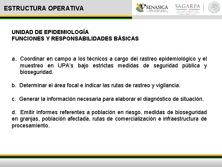 ESTRUCTURA OPERATIVA UNIDAD DE EPIDEMIOLOGÍA FUNCIONES Y RESPONSABILIDADES BÁSICAS a. Coordinar en campo a