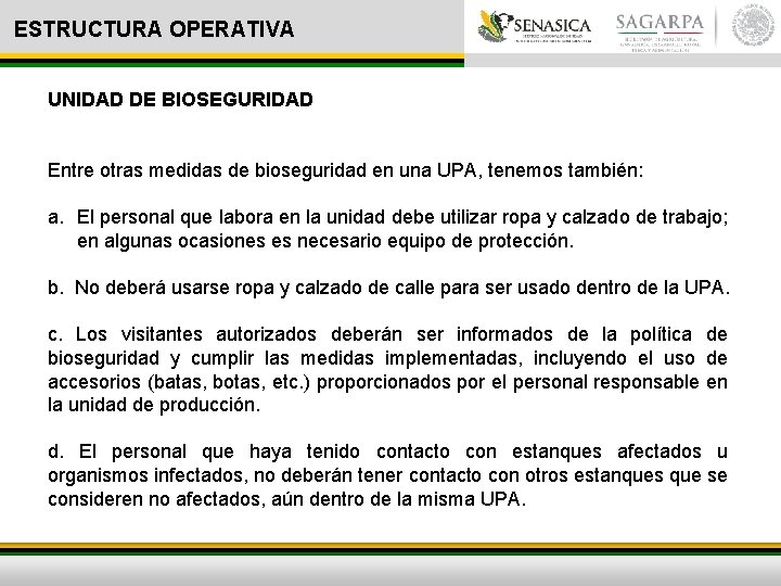 ESTRUCTURA OPERATIVA UNIDAD DE BIOSEGURIDAD Entre otras medidas de bioseguridad en una UPA, tenemos