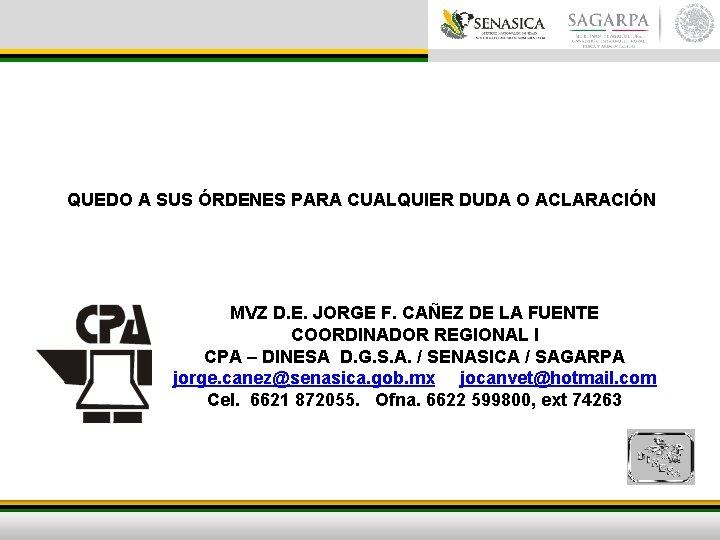 QUEDO A SUS ÓRDENES PARA CUALQUIER DUDA O ACLARACIÓN MVZ D. E. JORGE F.