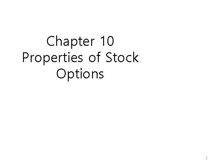 Chapter 10 Properties of Stock Options 1 