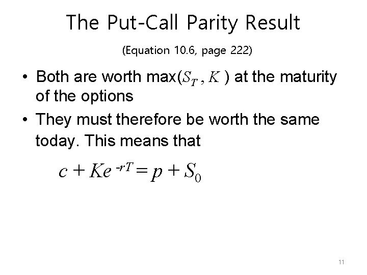 The Put-Call Parity Result (Equation 10. 6, page 222) • Both are worth max(ST