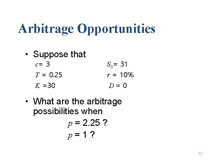 Arbitrage Opportunities • Suppose that c= 3 T = 0. 25 K =30 S