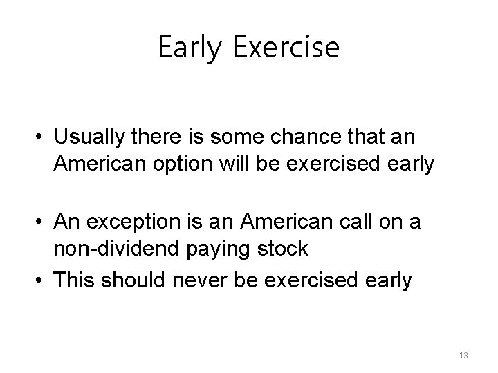 Early Exercise • Usually there is some chance that an American option will be