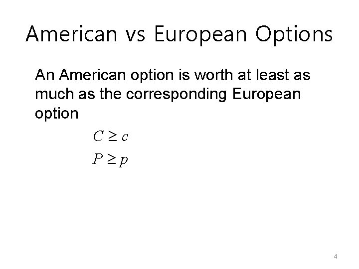 American vs European Options An American option is worth at least as much as