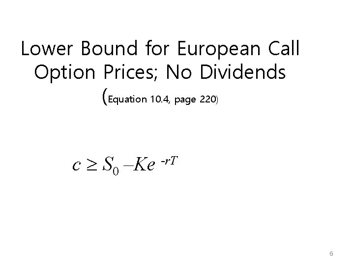 Lower Bound for European Call Option Prices; No Dividends (Equation 10. 4, page 220)