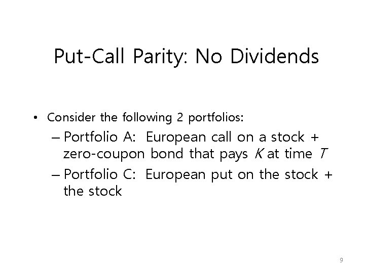 Put-Call Parity: No Dividends • Consider the following 2 portfolios: – Portfolio A: European