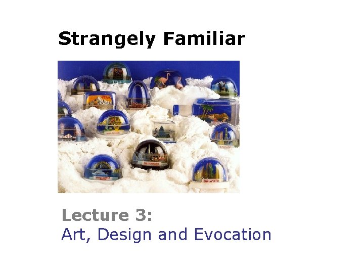 Strangely Familiar Lecture 3: Art, Design and Evocation 