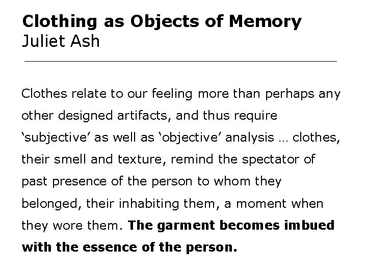 Clothing as Objects of Memory Juliet Ash Clothes relate to our feeling more than