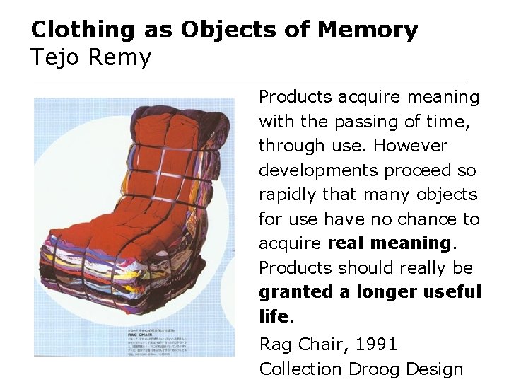 Clothing as Objects of Memory Tejo Remy Products acquire meaning with the passing of