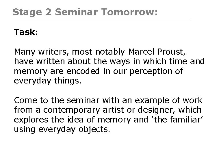 Stage 2 Seminar Tomorrow: Task: Many writers, most notably Marcel Proust, have written about