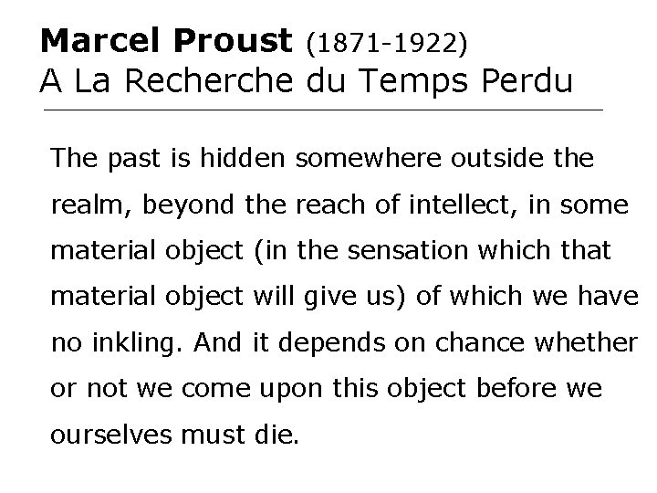 Marcel Proust (1871 -1922) A La Recherche du Temps Perdu The past is hidden