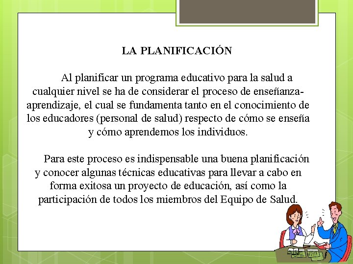 LA PLANIFICACIÓN Al planificar un programa educativo para la salud a cualquier nivel se