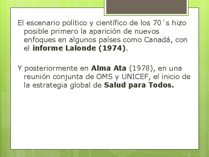 El escenario político y científico de los 70´s hizo posible primero la aparición de