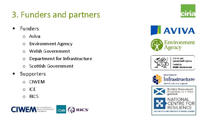 3. Funders and partners § Funders o o o Aviva Environment Agency Welsh Government 3. Funders and partners § Funders o o o Aviva Environment Agency Welsh Government