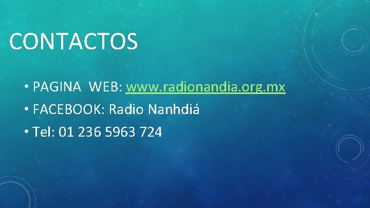 CONTACTOS • PAGINA WEB: www. radionandia. org. mx • FACEBOOK: Radio Nanhdiá • Tel: