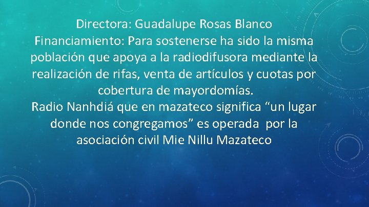 Directora: Guadalupe Rosas Blanco Financiamiento: Para sostenerse ha sido la misma población que apoya