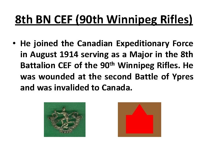 8 th BN CEF (90 th Winnipeg Rifles) • He joined the Canadian Expeditionary