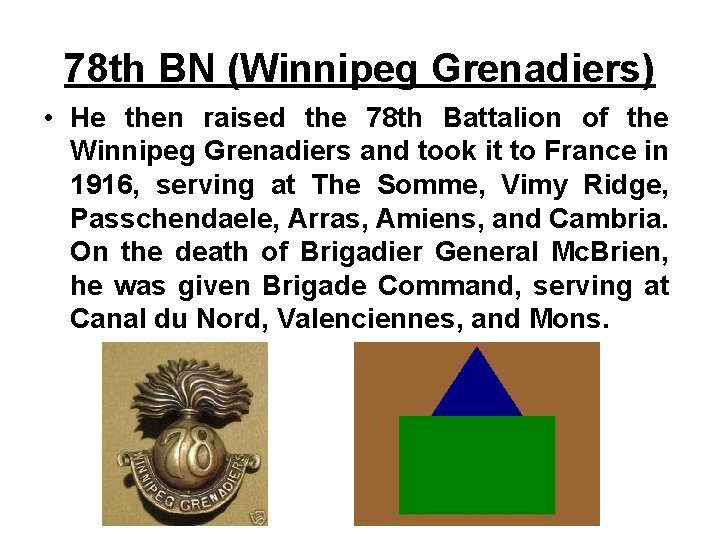 78 th BN (Winnipeg Grenadiers) • He then raised the 78 th Battalion of