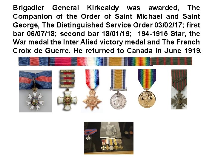 Brigadier General Kirkcaldy was awarded, The Companion of the Order of Saint Michael and