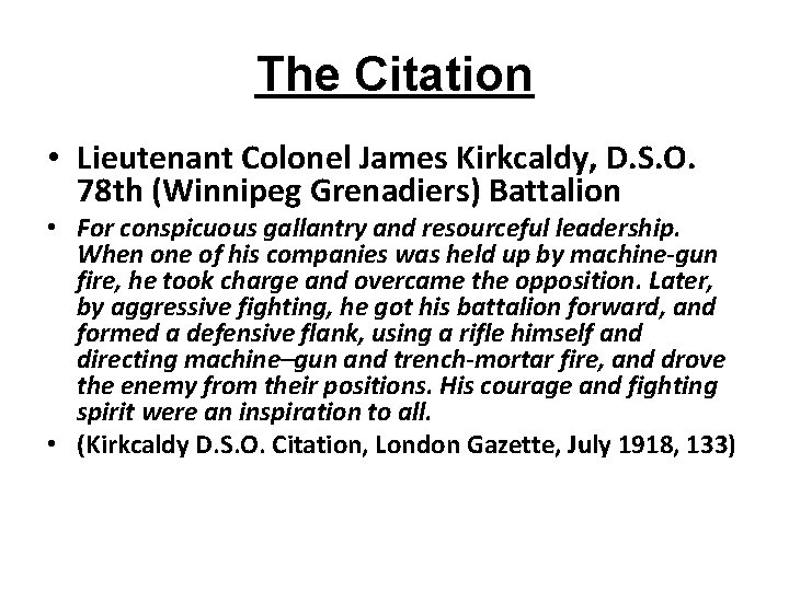 The Citation • Lieutenant Colonel James Kirkcaldy, D. S. O. 78 th (Winnipeg Grenadiers)