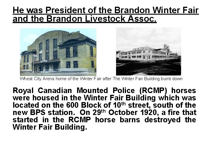 He was President of the Brandon Winter Fair and the Brandon Livestock Assoc. Wheat