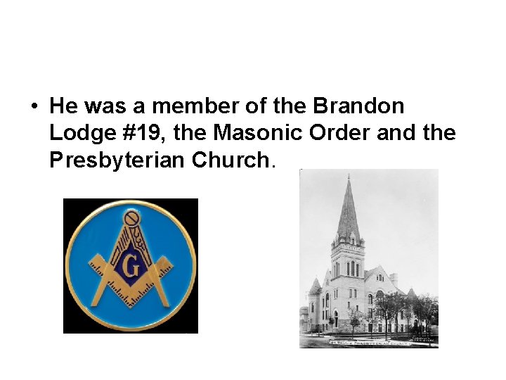  • He was a member of the Brandon Lodge #19, the Masonic Order