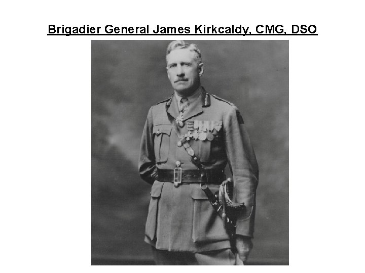 Brigadier General James Kirkcaldy, CMG, DSO 