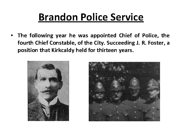 Brandon Police Service • The following year he was appointed Chief of Police, the