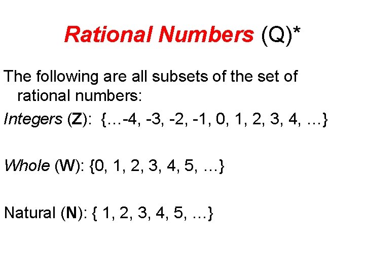 Rational Numbers (Q)* The following are all subsets of the set of rational numbers: