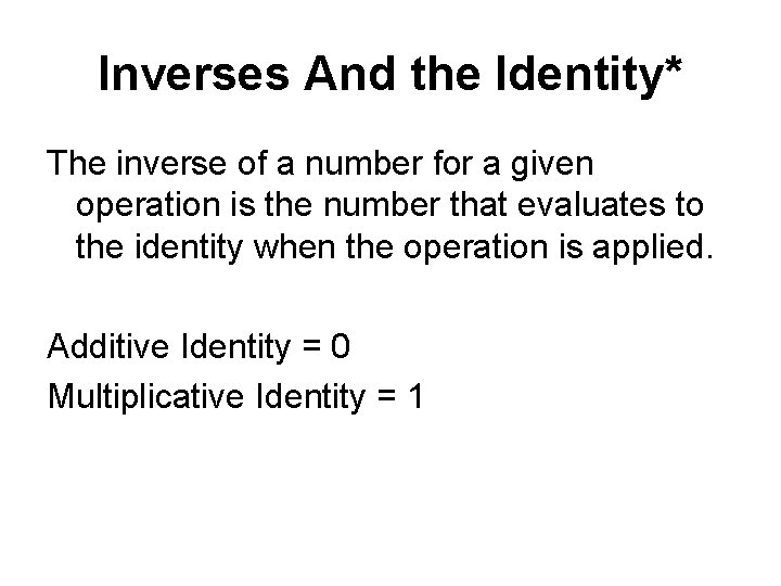 Inverses And the Identity* The inverse of a number for a given operation is