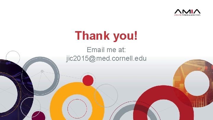 Thank you! Email me at: jic 2015@med. cornell. edu 