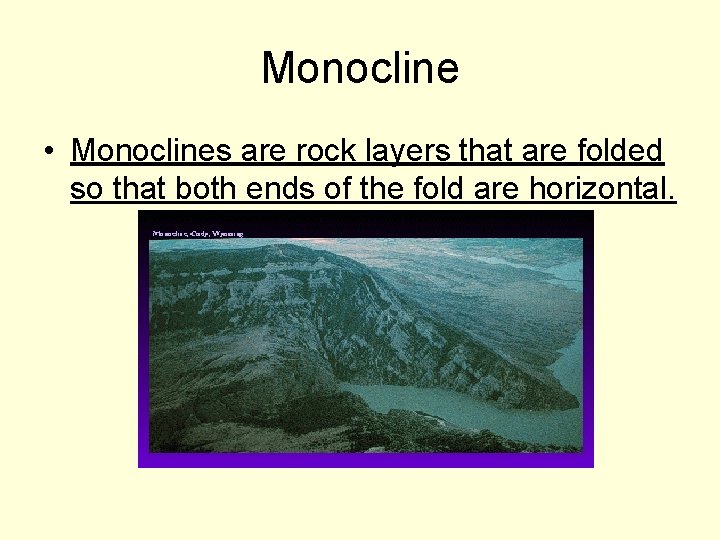 Monocline • Monoclines are rock layers that are folded so that both ends of Monocline • Monoclines are rock layers that are folded so that both ends of