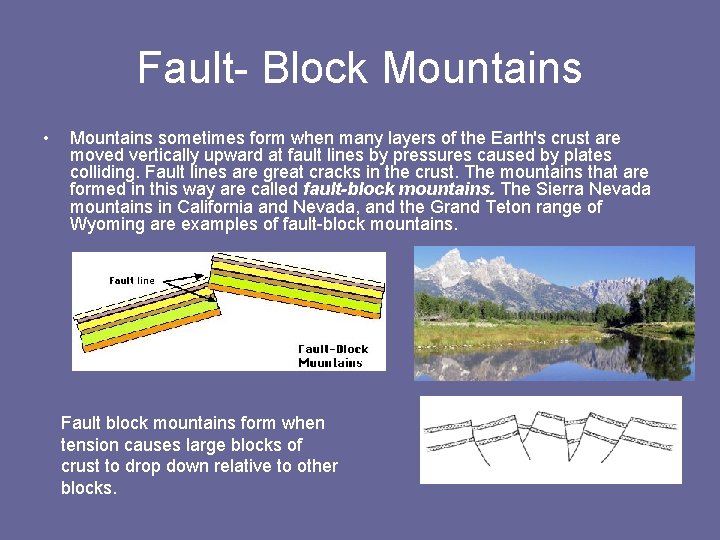 Fault- Block Mountains • Mountains sometimes form when many layers of the Earth's crust Fault- Block Mountains • Mountains sometimes form when many layers of the Earth's crust