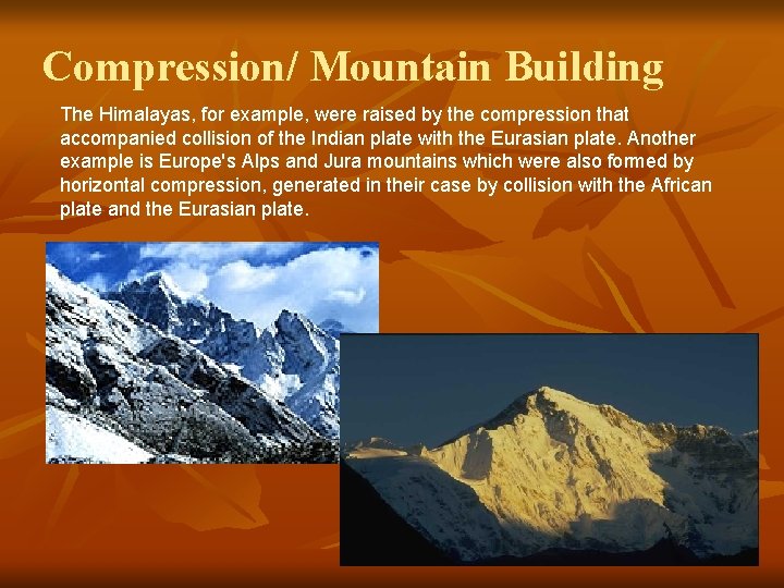 Compression/ Mountain Building The Himalayas, for example, were raised by the compression that accompanied Compression/ Mountain Building The Himalayas, for example, were raised by the compression that accompanied